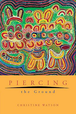 Image for Piercing the Ground: Balgo Women's Image Making and Relationship to Country