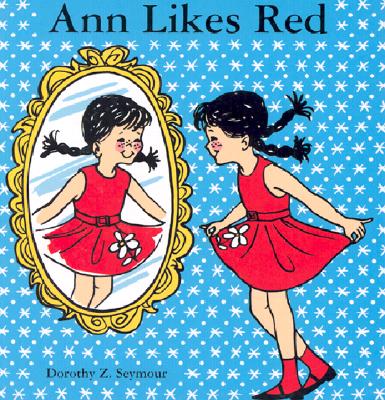 Ann Likes Red, Dorothy Z. Seymour, Nancy Meyerhoff Ann Likes Red, Dorothy Z. Seymour, Nancy Meyerhoff