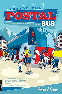 Inside the Postal Bus: My Ride with Lance Armstrong and the U.S. Postal Cycling Team, "Barry, Michael" Inside the Postal Bus: My Ride with Lance Armstrong and the U.S. Postal Cycling Team, "Barry, Michael"