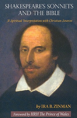 Shakespeare's Sonnets and the Bible: A Spiritual Interpretation with Christian Sources, Ira B. Zinman Shakespeare's Sonnets and the Bible: A Spiritual Interpretation with Christian Sources, Ira B. Zinman