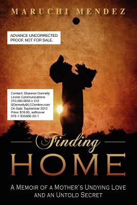 Finding Home: A Memoir of a Mother's Undying Love and an Untold Secret, Mendez, Maruchi Finding Home: A Memoir of a Mother's Undying Love and an Untold Secret, Mendez, Maruchi