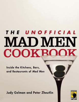 Image for The Unofficial Mad Men Cookbook: Inside the Kitchens, Bars, and Restaurants of Mad Men