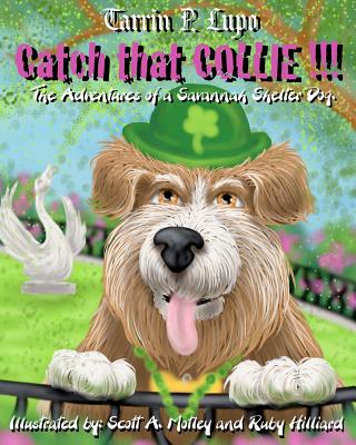 Catch That Collie: A tale about becoming a responsible pet Owner, Lupo, Tarrin P. Catch That Collie: A tale about becoming a responsible pet Owner, Lupo, Tarrin P.
