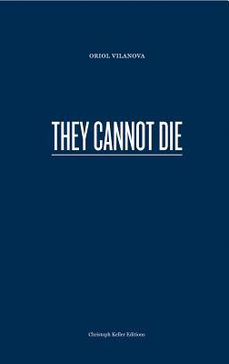 Image for Oriol Vilanova: They Cannot Die (Christoph Keller Editions)