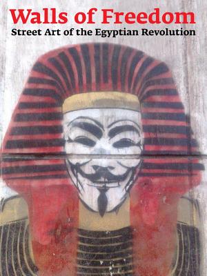 Walls of Freedom: Street Art of the Egyptian Revolution, Karl, Don STONE; Hamdy, Basma Walls of Freedom: Street Art of the Egyptian Revolution, Karl, Don STONE; Hamdy, Basma
