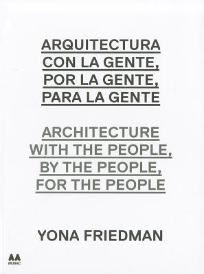 Image for Architecture with the People, by the People, for the People: Yona Friedman (Coleccion Arte Arquitectura AA MUSAC)