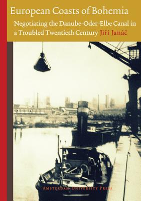 Image for European Coasts of Bohemia: Negotiating the Danube-Oder-Elbe Canal in a Troubled Twentieth Century (Technology and European History)