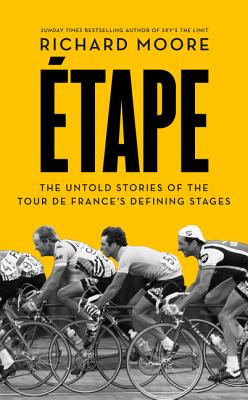 Etape: The untold stories of the Tour de Frances defining stages [Hardcover] Moore, Richard