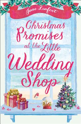 Christmas Promises at the Little Wedding Shop: Celebrate Christmas in Cornwall with this magical romantic comedy! (The Little Wedding Shop by the Sea) (Book 4)