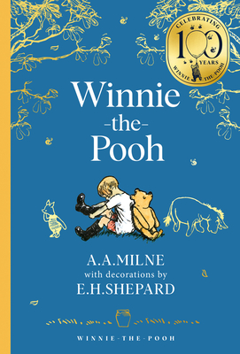 Winnie-The-Pooh: Official NEW Collectable Edition of Definitive, Original Illustrated Pooh Stories from Milne and Shepard (Winnie-The-Pooh Classics 100th Anniversary)