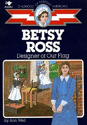 Betsy Ross: Designer of Our Flag (Childhood of Famous Americans)