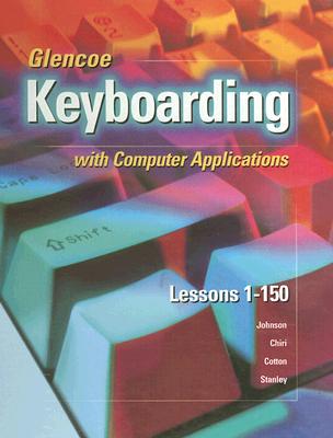 Glencoe Keyboarding with Computer Applications, Complete Course, Spiral-Bound Student Edition, Lessons 1-150