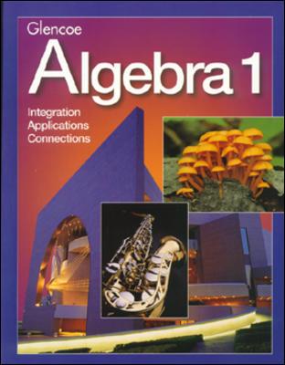 Glencoe Algebra 1: Integration, Applications, Connections