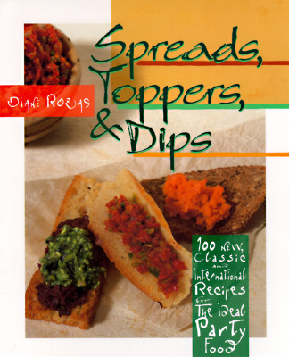 Spreads, Toppers & Dips: 100 New, Classic and International Recipes for the Ideal Party Food
