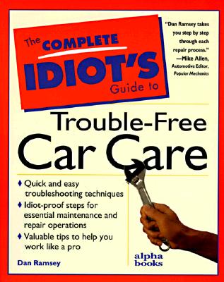 The Complete Idiot's Guide to Trouble-Free Car Care (First Edition)