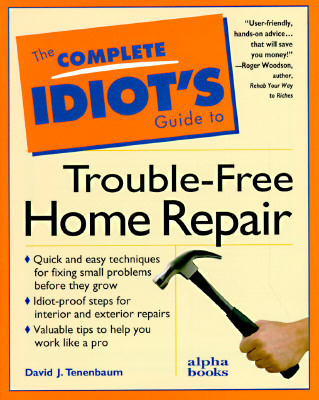Complete Idiot's Guide to Trouble-Free Home Repair