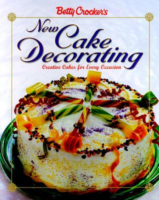 Betty Crocker's New Cake Decorating (Betty Crocker Cooking)