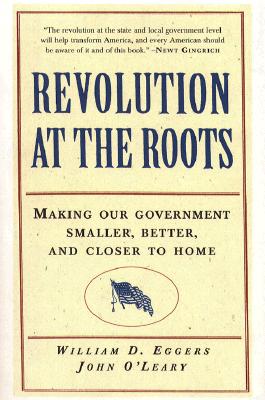 Revolution at the Roots ; Making Our Government Smaller, Better, and Closer to Home.