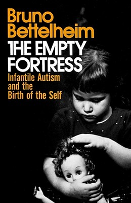 Image for The Empty Fortress: Infantile Autism and the Birth of the Self