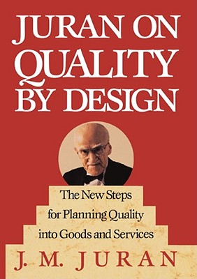Juran on Quality by Design: The New Steps for Planning Quality into Goods and Services