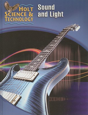 Holt Science & Technology: Student Edition (O) Sound and Light 2005