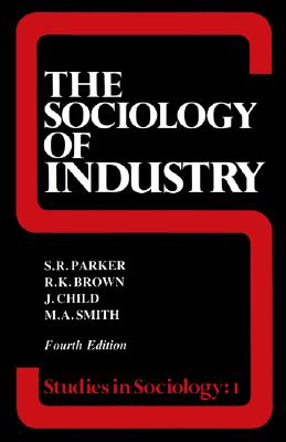 The Sociology of Industry (Studies in Sociology) (Volume 0)
