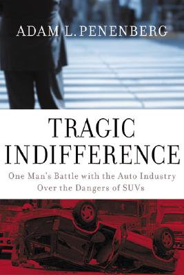 Tragic Indifference: One Man's Battle With the Auto Industry over the Dangers of Suvs