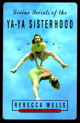 Divine Secrets of the Ya-Ya Sisterhood : A Novel