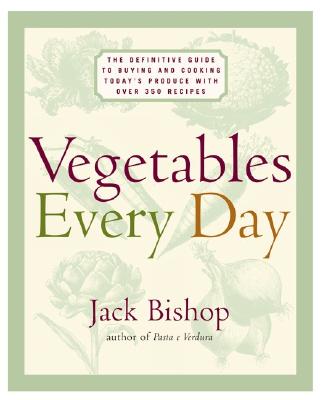 Vegetables Every Day: The Definitive Guide to Buying and Cooking Today's Produce With More Than 350 Recipes