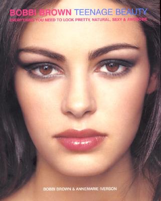 Image for Bobbi Brown Teenage Beauty: Everything You Need to Look Pretty, Natural, Sexy & Awesome