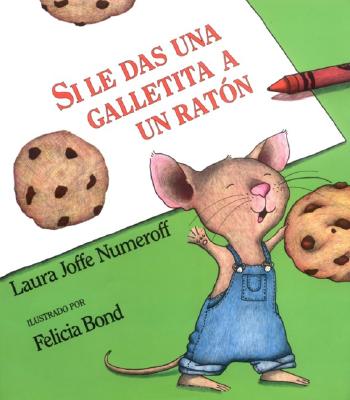 Si Le Das Una Galletita a Un Ratn: If You Give a Mouse a Cookie (Spanish Edition)