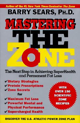 Image for Mastering the Zone: The Next Step in Achieving SuperHealth and Permanent Fat Loss