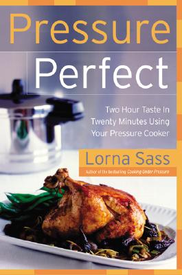 Image for Pressure Perfect: Two Hour Taste in Twenty Minutes Using Your Pressure Cooker