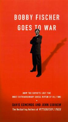 Bobby Fischer Goes to War : How the Soviets Lost the Most Extraordinary Chess Match of All Time
