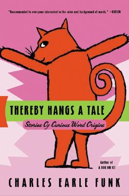 Thereby Hangs A Tale: Stories of Curious Word Origins