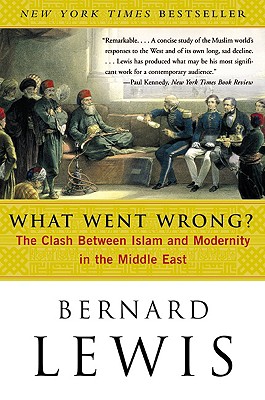 Image for What Went Wrong?: The Clash Between Islam and Modernity in the Middle East