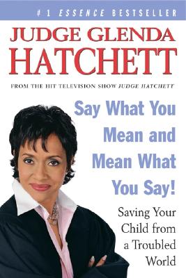 Image for Say What You Mean and Mean What You Say!: Saving Your Child from a Troubled World Say What You Mean and Mean What You Say!: Saving Your Child from a Troubled World