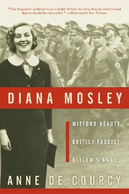Diana Mosley: Mitford Beauty, British Fascist, Hitlers Angel