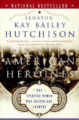 American Heroines: The Spirited Women Who Shaped Our Country