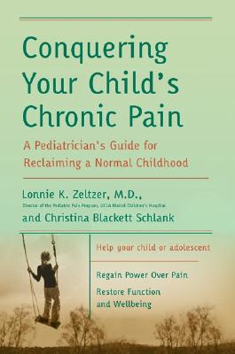 Image for Conquering Your Child's Chronic Pain: A Pediatrician's Guide for Reclaiming a Normal Childhood Conquering Your Child's Chronic Pain: A Pediatrician's Guide for Reclaiming a Normal Childhood