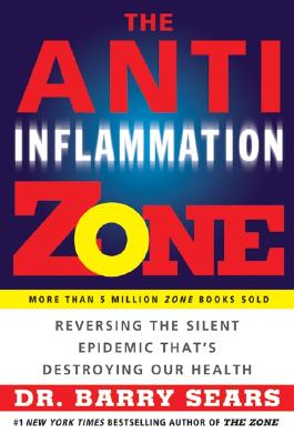 Anti-Inflammation Zone: Reversing the Silent Epidemic That's Destroying Our Health