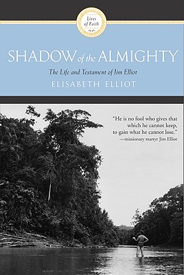 Image for Shadow of the Almighty: The Life and Testament of Jim Elliot (Lives of Faith)