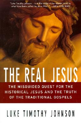 Image for The Real Jesus : The Misguided Quest for the Historical Jesus and the Truth of the Traditional Gospels