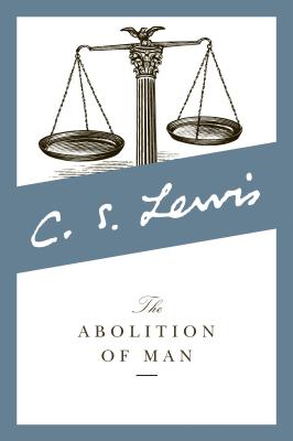Image for The Abolition of Man: How Education Develops Man's Sense of Morality
