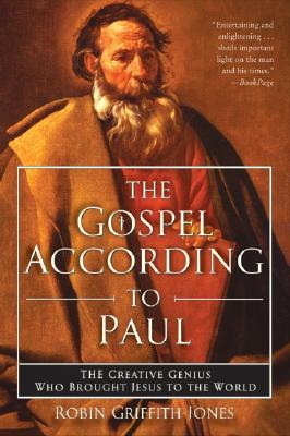 The Gospel According to Paul: The Creative Genius Who Brought Jesus to the World [Paperback] Griffith-Jones, Robin