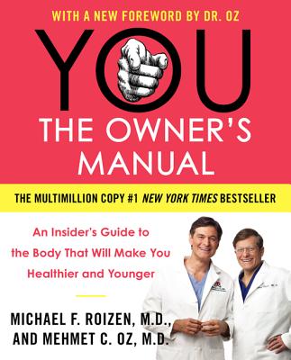 YOU: The Owner's Manual: An Insiders Guide to the Body That Will Make You Healthier and Younger