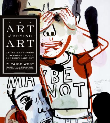 Art of Buying Art: An Insider's Guide to Collecting Contemporary Art