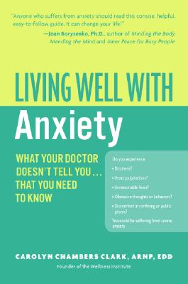 Living Well with Anxiety: What Your Doctor Doesn't Tell You. That You Need to Know (Living Well (Collins))