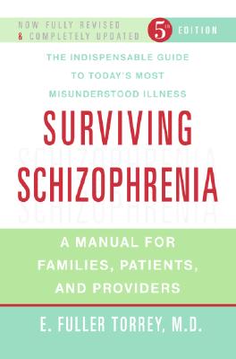 Surviving Schizophrenia A Manual for Families, Patients, and Providers