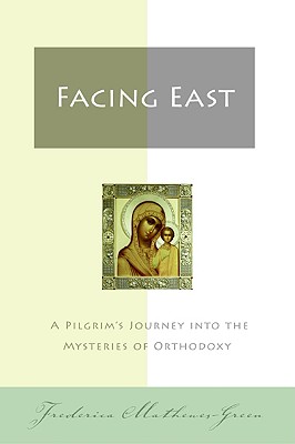 Image for Facing East: A Pilgrim's Journey into the Mysteries of Orthodoxy